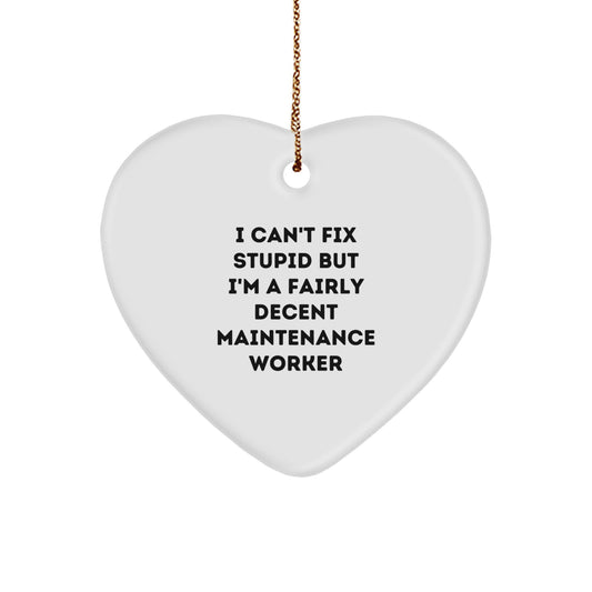 Funny Maintenance Worker Gifts from Friends - Heart Ornament with I Can't Fix Stupid But I'm A Fairly Decent Quote for Christmas - Image 1