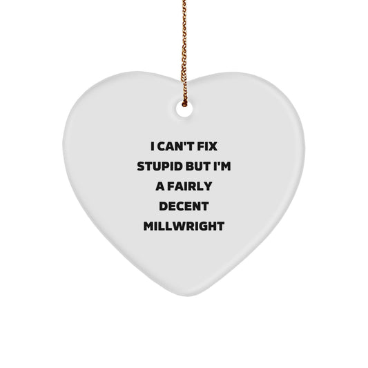 Funny Millwright Gifts - 'I Can't Fix Stupid But I'm A Fairly Decent Millwright' Heart Ornament for Christmas - Image 1