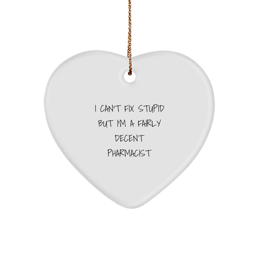 Funny Pharmacist Gifts from Friends for Christmas - Heart Ornament with 'I Can't Fix Stupid But I'm A Fairly Decent Pharmacist' Quote - Image 1