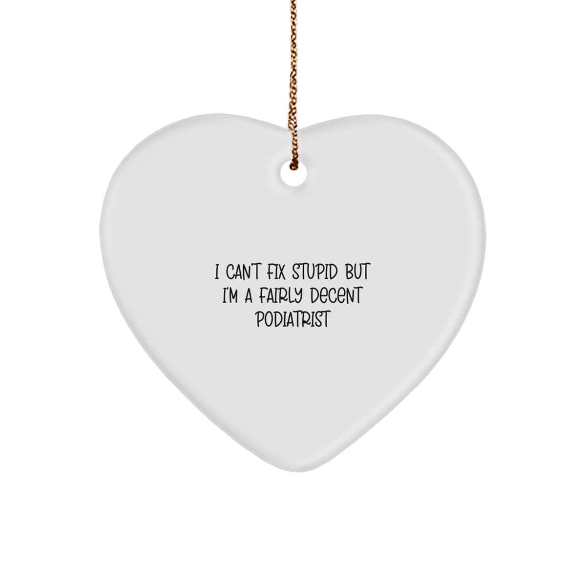 Family Treasure Podiatrist Christmas Ornament Gift I Can't Fix Stupid - Image 1