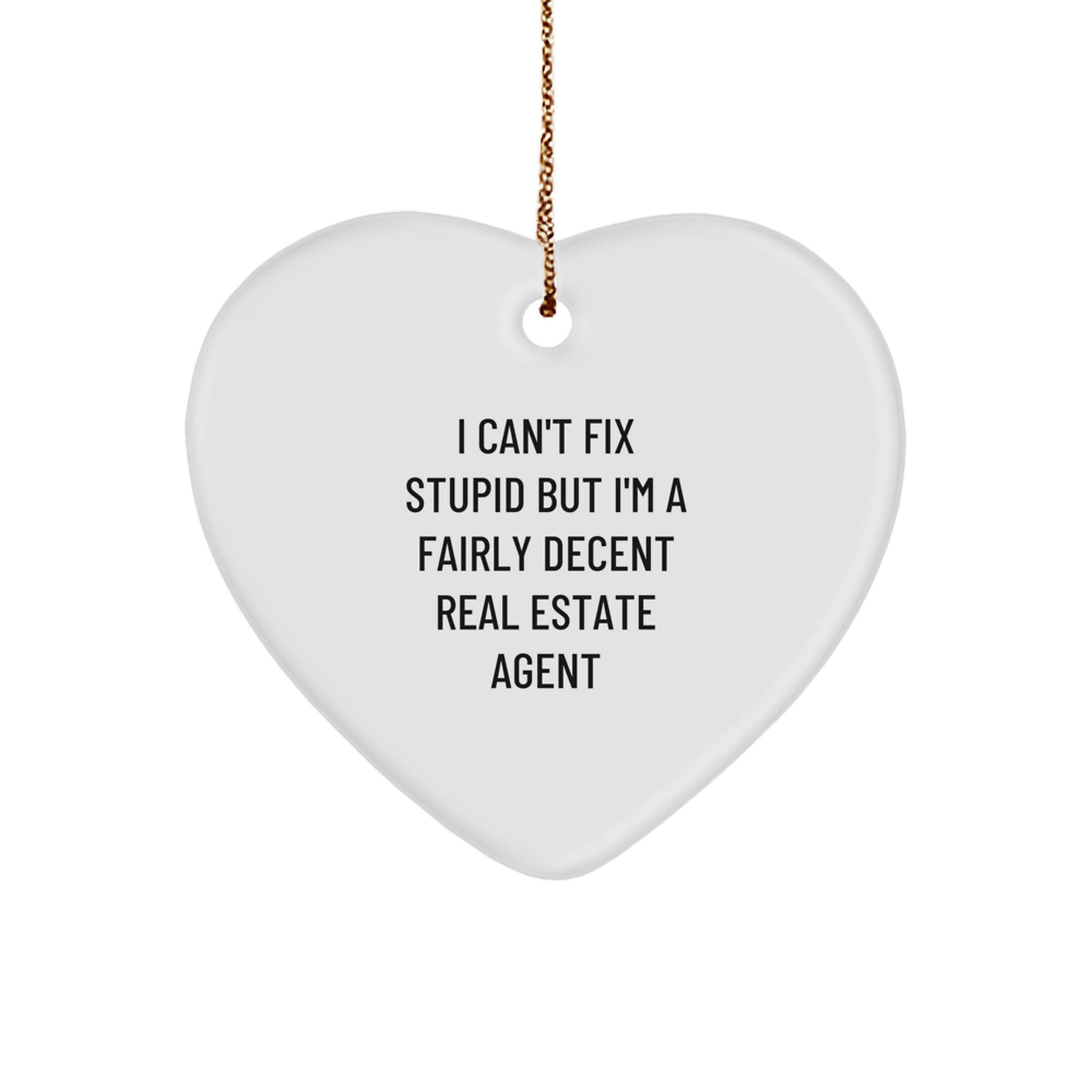 Funny Real Estate Agent Gifts from Friends - Heart Ornament with 'I Can't Fix Stupid But I'm A Fairly Decent Real Estate Agent' Quote for Christmas - Image 1