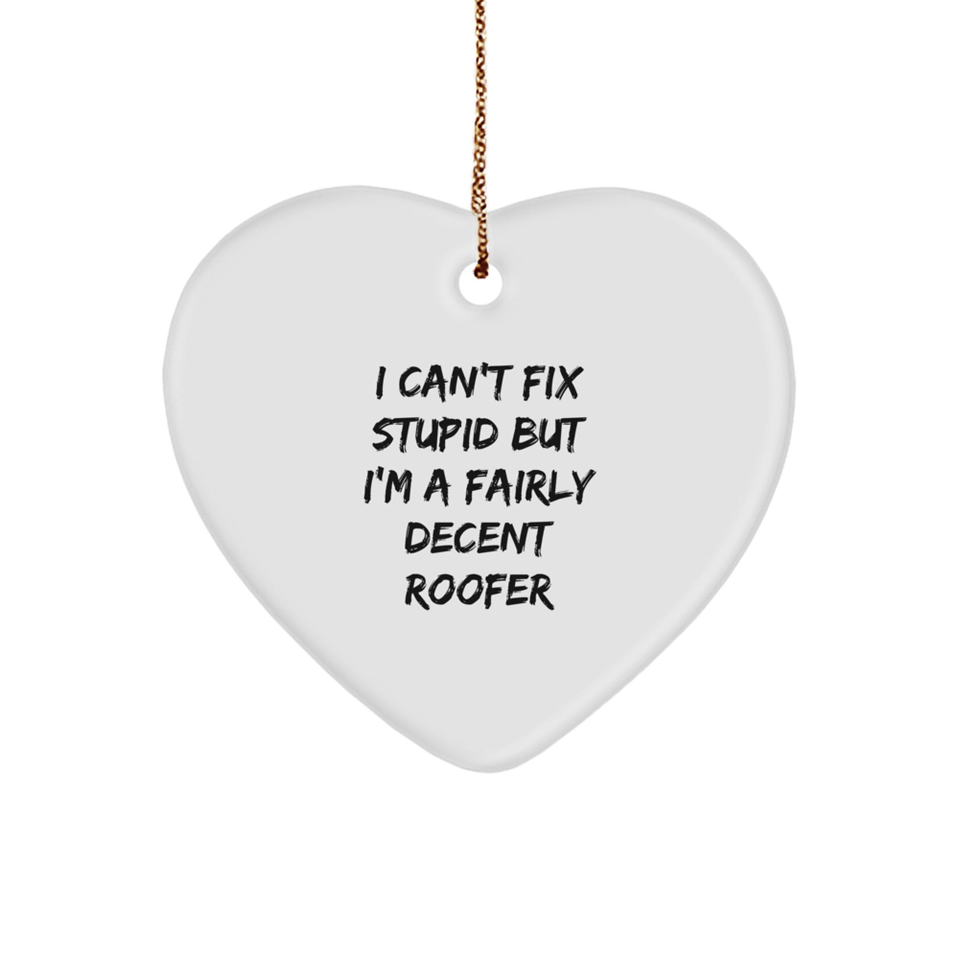 Funny Roofer Gifts for Him | 'I Can't Fix Stupid But I'm A Fairly Decent Roofer' Heart Ornament, Christmas Memorable Presents for Men from Family - Image 1