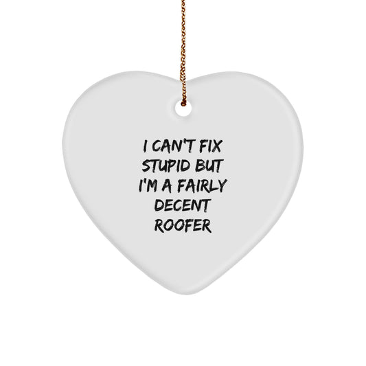 Funny Roofer Gifts for Him | 'I Can't Fix Stupid But I'm A Fairly Decent Roofer' Heart Ornament, Christmas Memorable Presents for Men from Family - Image 1