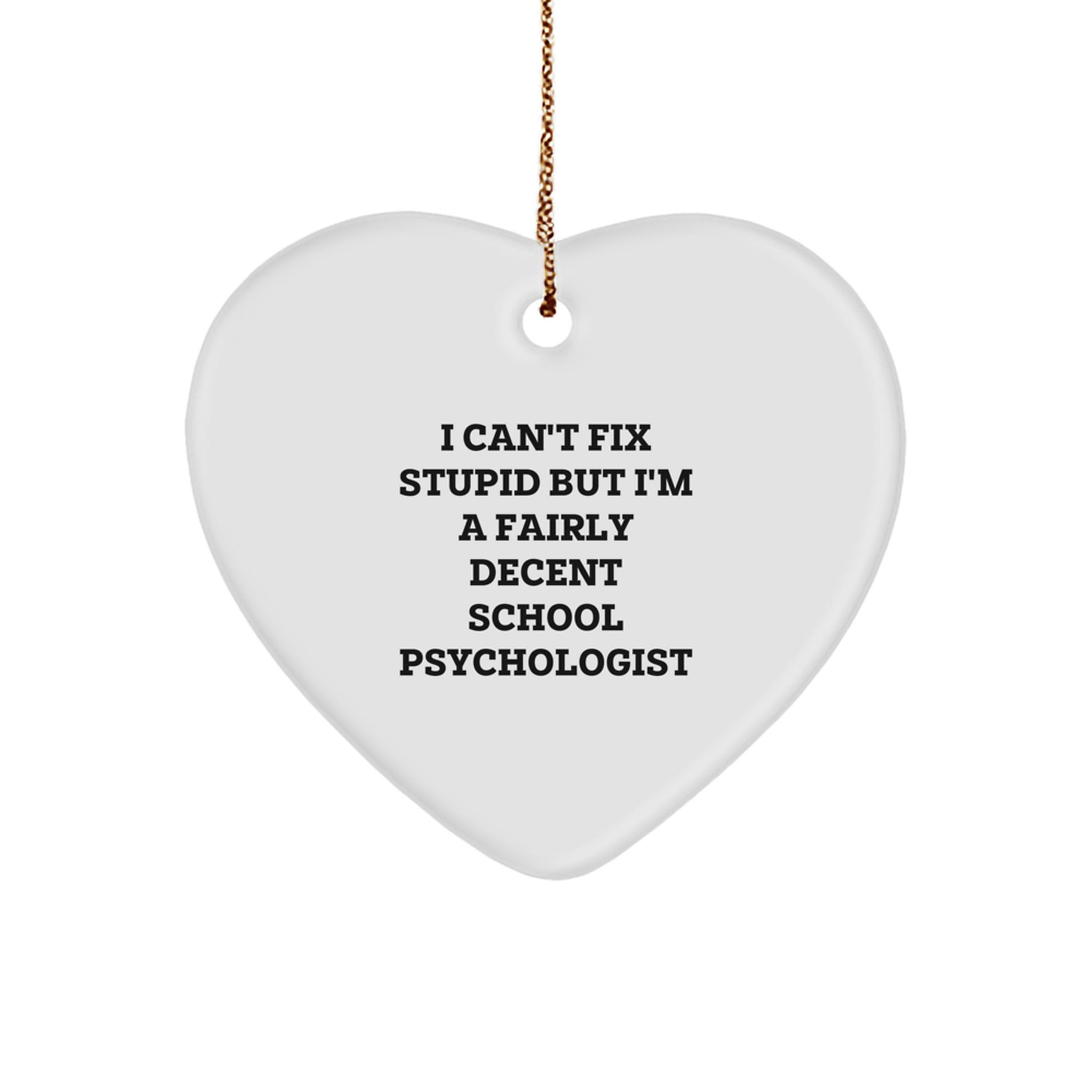 Funny School Psychologist Gifts - I Can't Fix Stupid But I'm A Fairly Decent Heart Ornament for Christmas - Image 1