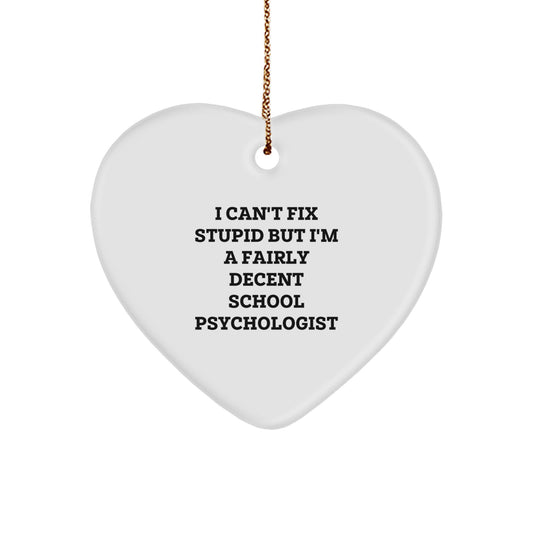 Funny School Psychologist Gifts - I Can't Fix Stupid But I'm A Fairly Decent Heart Ornament for Christmas - Image 1