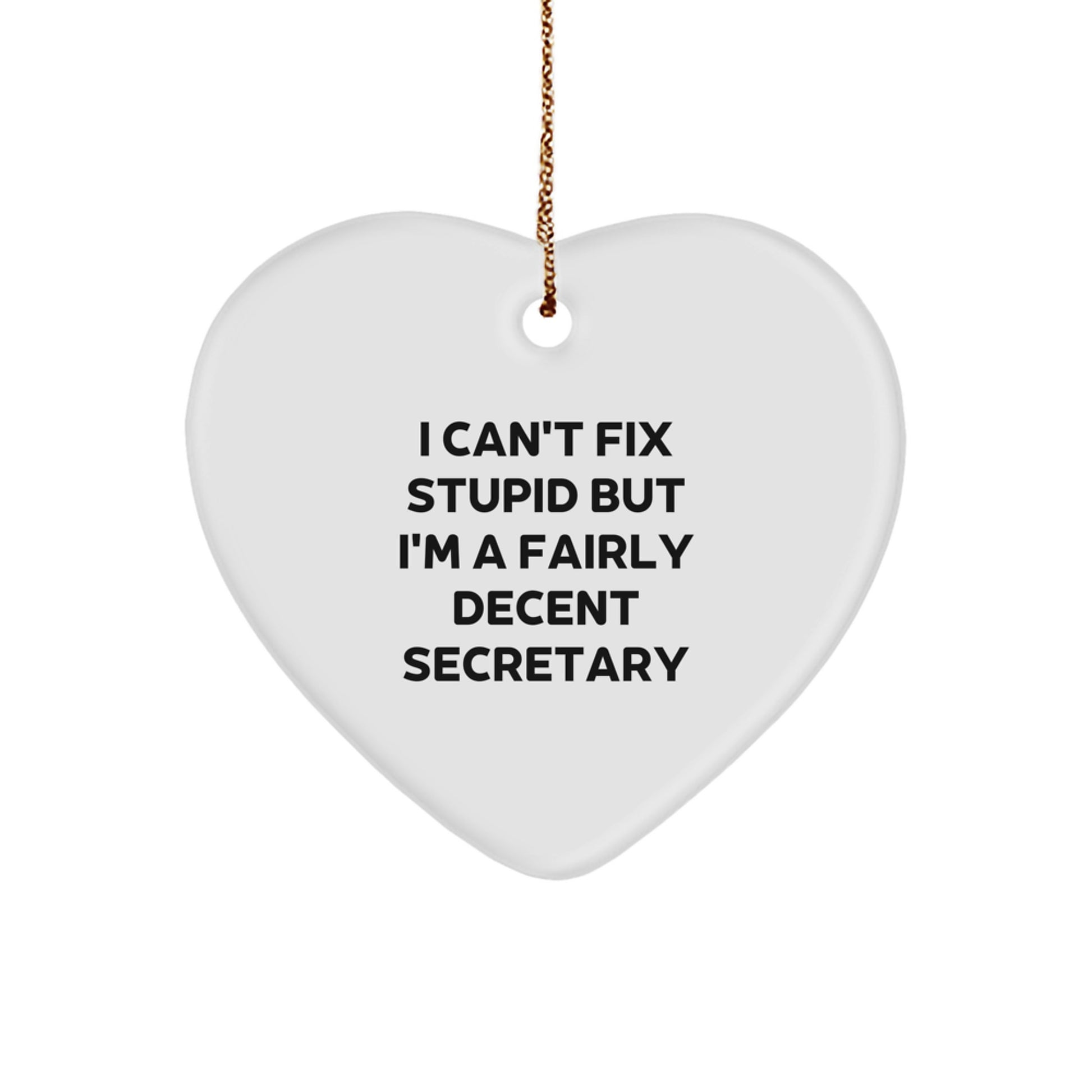 Funny Secretary Gifts for Christmas - 'I Can't Fix Stupid But I'm A Fairly Decent Secretary' Heart Ornament by Gifts from Friends to Family - Image 1