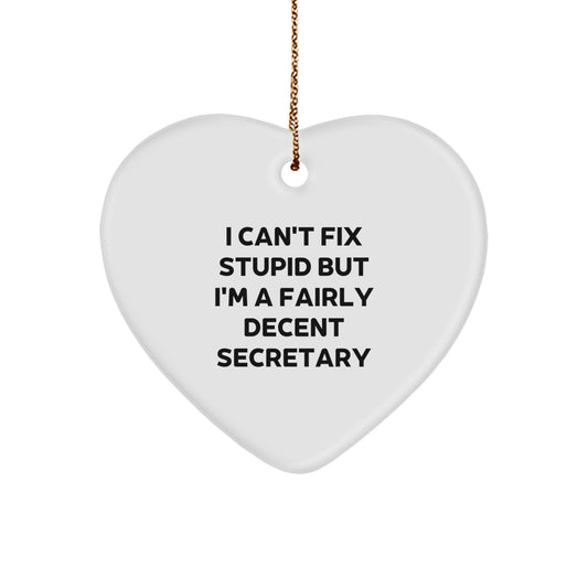 Funny Secretary Gifts for Christmas - 'I Can't Fix Stupid But I'm A Fairly Decent Secretary' Heart Ornament by Gifts from Friends to Family - Image 1