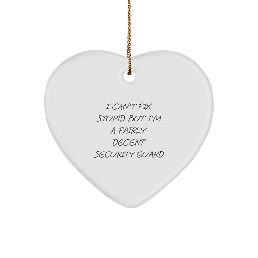 Security Guard Heart Ornament Gifts from Friends - Funny Quote 'I Can't Fix Stupid But I'm A Fairly Decent Security Guard' for Christmas - Image 1