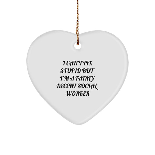Social Worker Humor Gifts from Friends and Family for Christmas Unique Heart Ornament - 'I Can't Fix Stupid But I'm A Fairly Decent Social Worker' - Image 1
