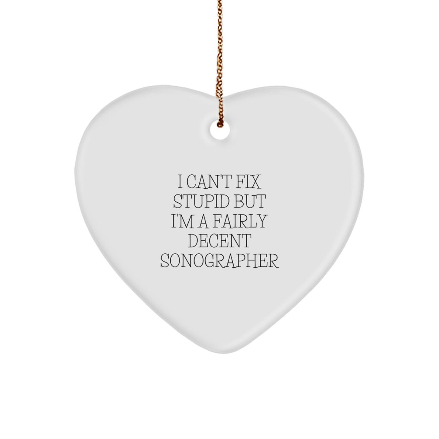 Funny Sonographer Gifts from Friends and Family, Heart Ornament for Men Women Coworkers, I 'Can't Fix Stupid' Decent Sonographer Christmas Unique Gifts - Image 1