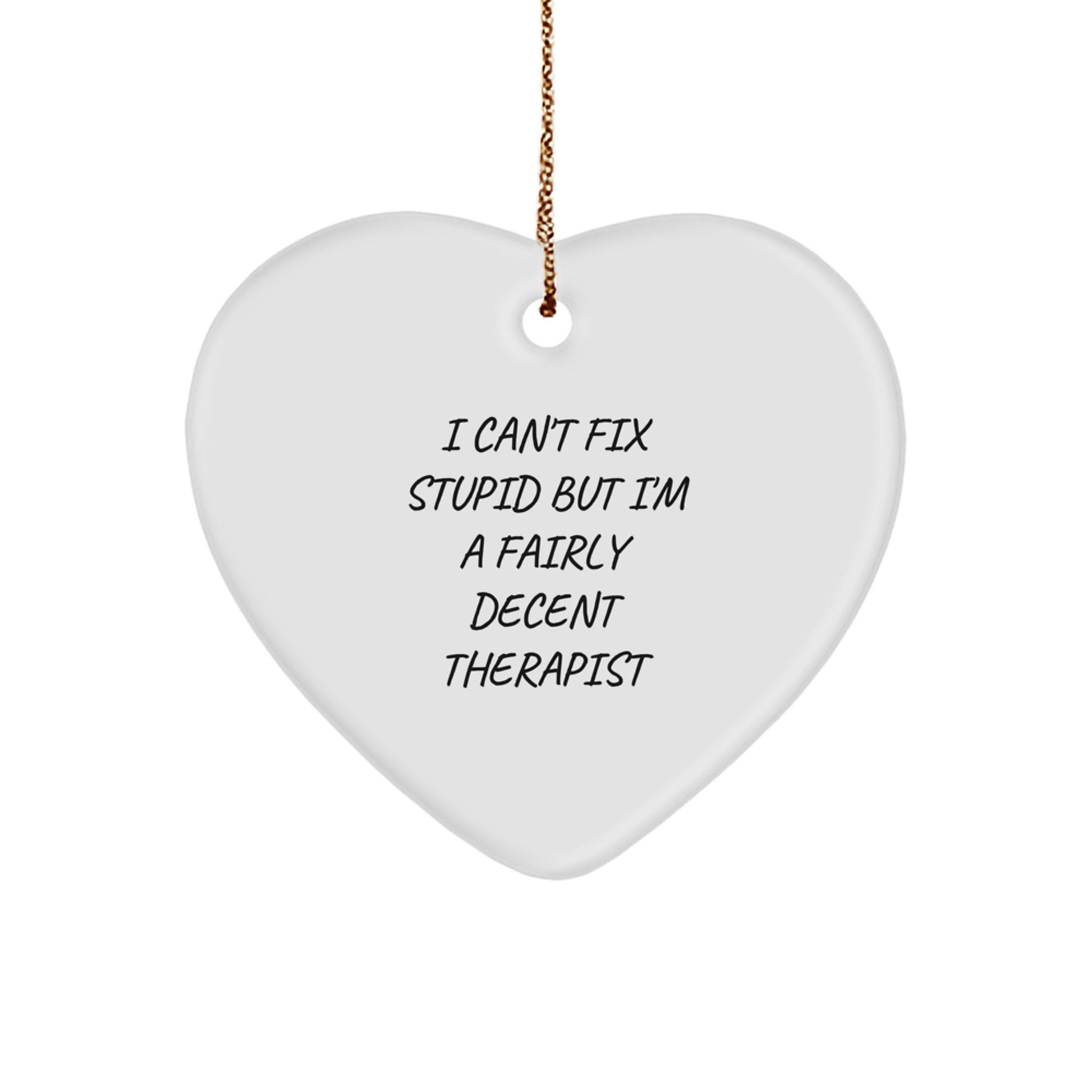 Funny Therapist Gifts, I Can't Fix Stupid But I'm A Fairly Decent Therapist Heart Ornament, Gifts from Friends to Therapist, Christmas Unique Gifts - Image 1