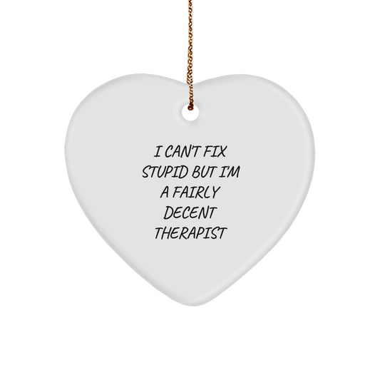 Funny Therapist Gifts, I Can't Fix Stupid But I'm A Fairly Decent Therapist Heart Ornament, Gifts from Friends to Therapist, Christmas Unique Gifts - Image 1
