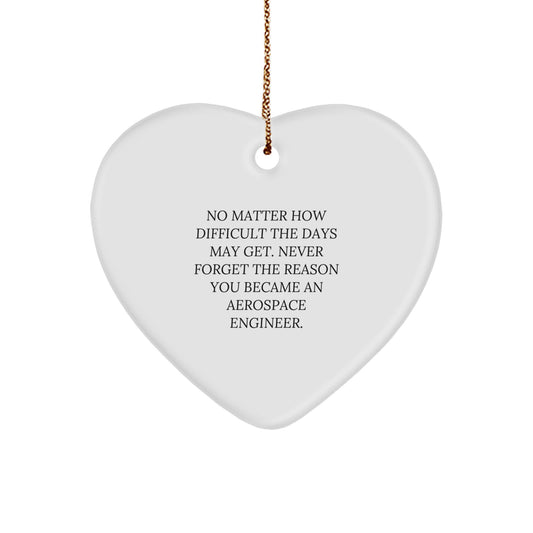 Inspirational Aerospace Engineer Christmas Unique Gifts from Friends to Family - Heart Ornament with Quote 'No Matter How Difficult The Days...' - Image 1