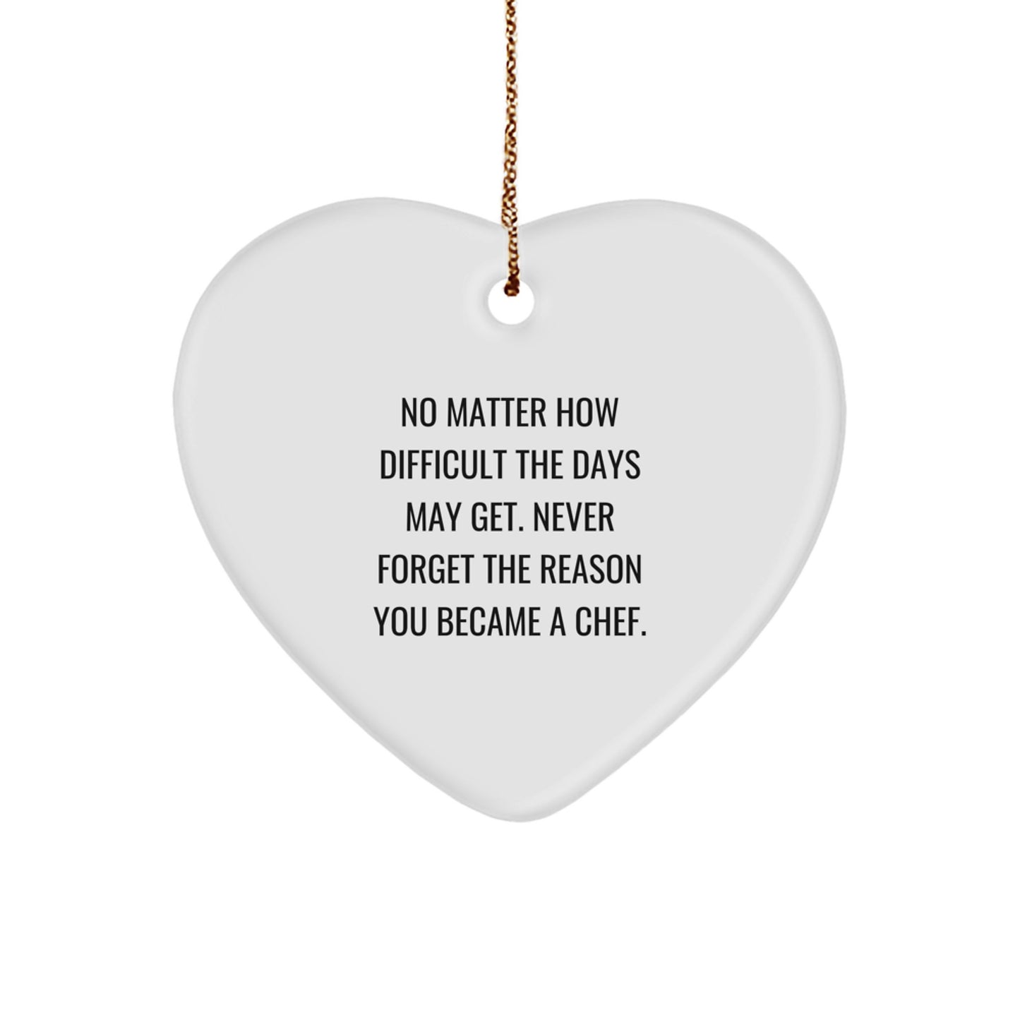 Chef Gifts for Men - Heart Ornament with Inspirational Quote, 'No Matter How Difficult The Days May Get. Never Forget The Reason You Became A Chef.' - Gifts from Men to Chef Friends on Christmas - Image 1