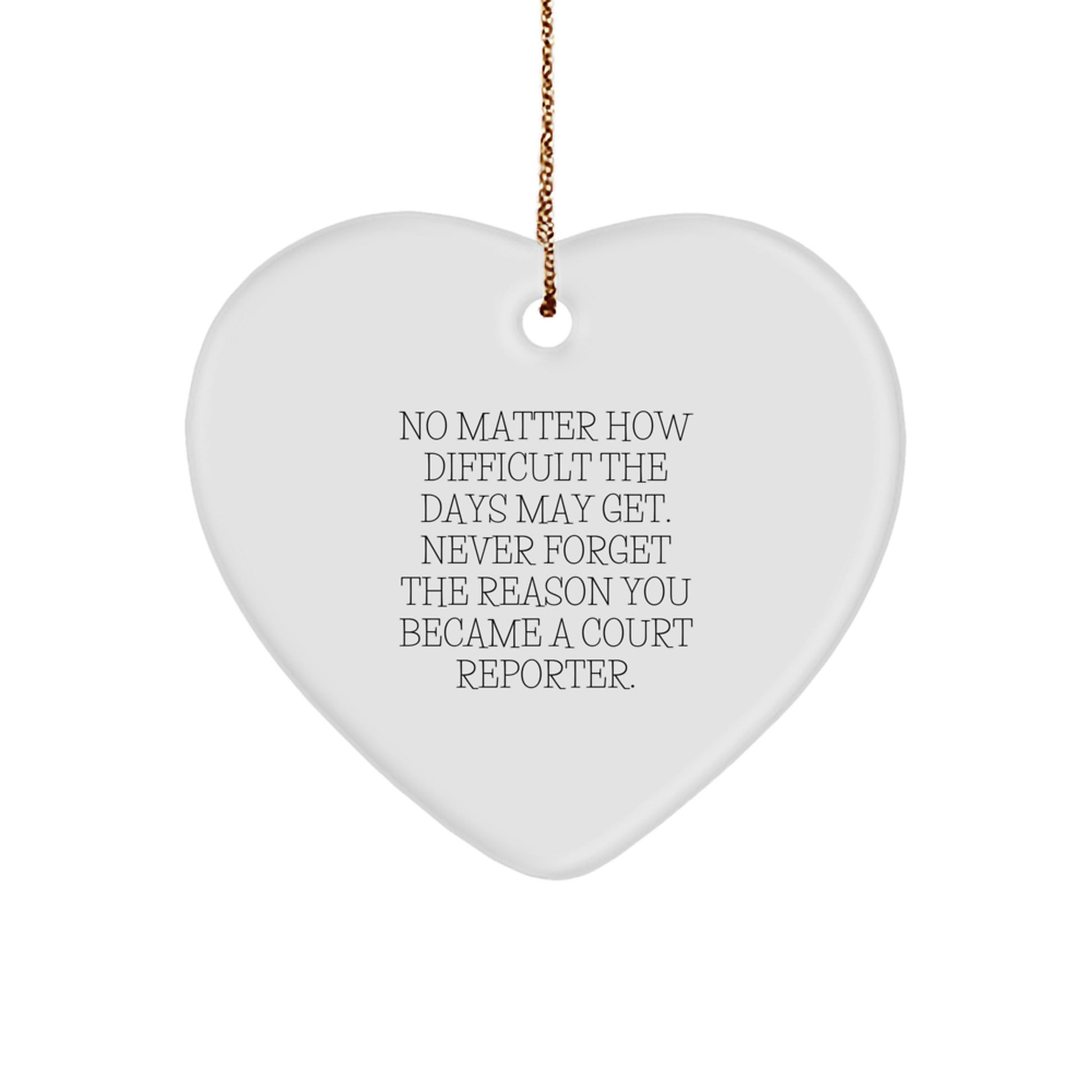 Funny Court Reporter Gifts from Friends - Heart Ornament for Court Reporter, No Matter How Difficult The Days May Get. - Christmas Unique Gifts for Court Reporter, Inspirational Quote - Image 1