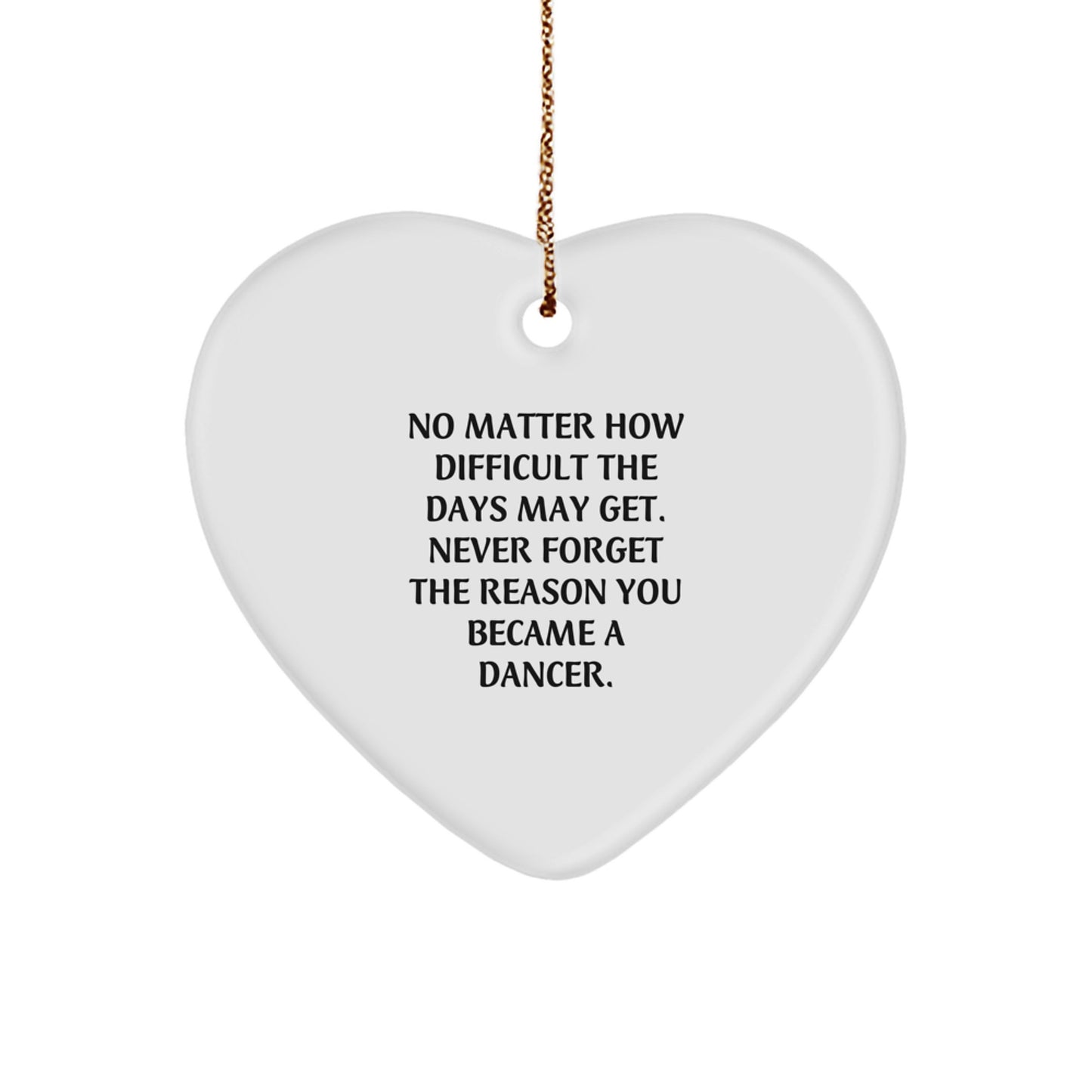 Inspirational Gifts from Dancer Lovers for Dancers, Heart Ornament, Christmas Unique Decorations - Never Forget The Reason You Became A Dancer - Image 1