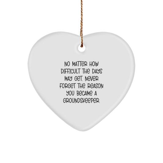 groundskeeper Heart Ornament Gifts from Friends, Family, or Coworkers for Christmas - 'No Matter How Difficult The Days May Get. Never Forget The Reason You Became A groundskeeper.' - Image 1