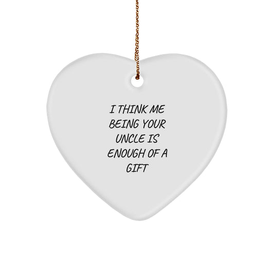 Funny Heart Ornament Gifts from Uncle for Men, Unique Christmas Unique Gifts for Uncle, 'I Think Me Being Your Uncle Is Enough Of A Gift' Heart Ornament - Image 1