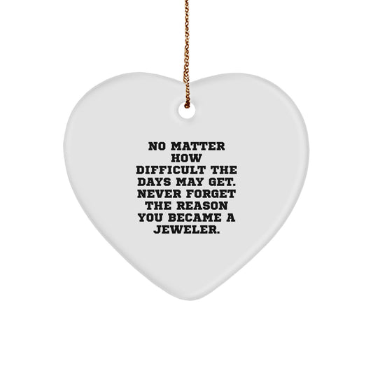 Jeweler Heart Ornament Gifts from Friends for Christmas - Never Forget the Reason You Became a Jeweler - White Heart Shaped MDF with High-Gloss Plastic Finish, Ships with Gold Cord - Image 1