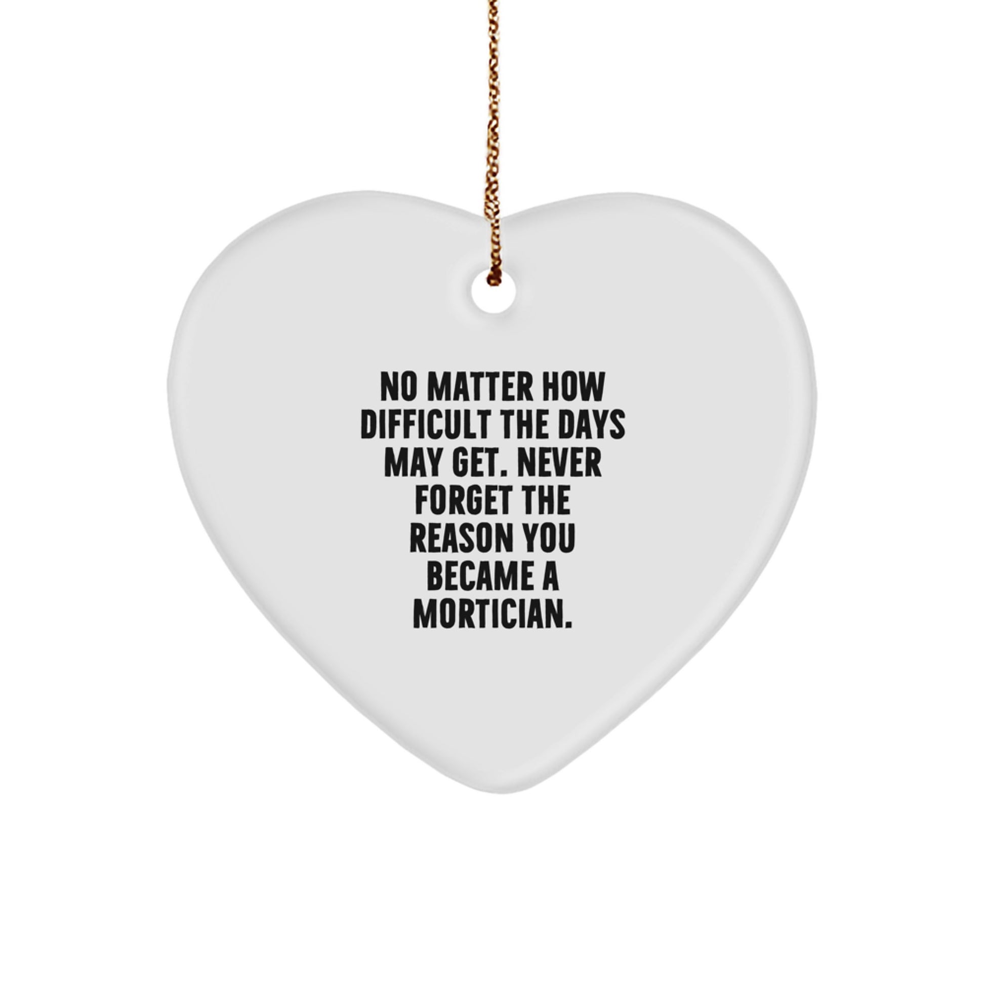 Mortician Gifts for Friends, Family, and Coworkers - 'No Matter How Difficult The Days May Get' Heart Ornament, Christmas Unique Gifts from Men, Women - Image 1