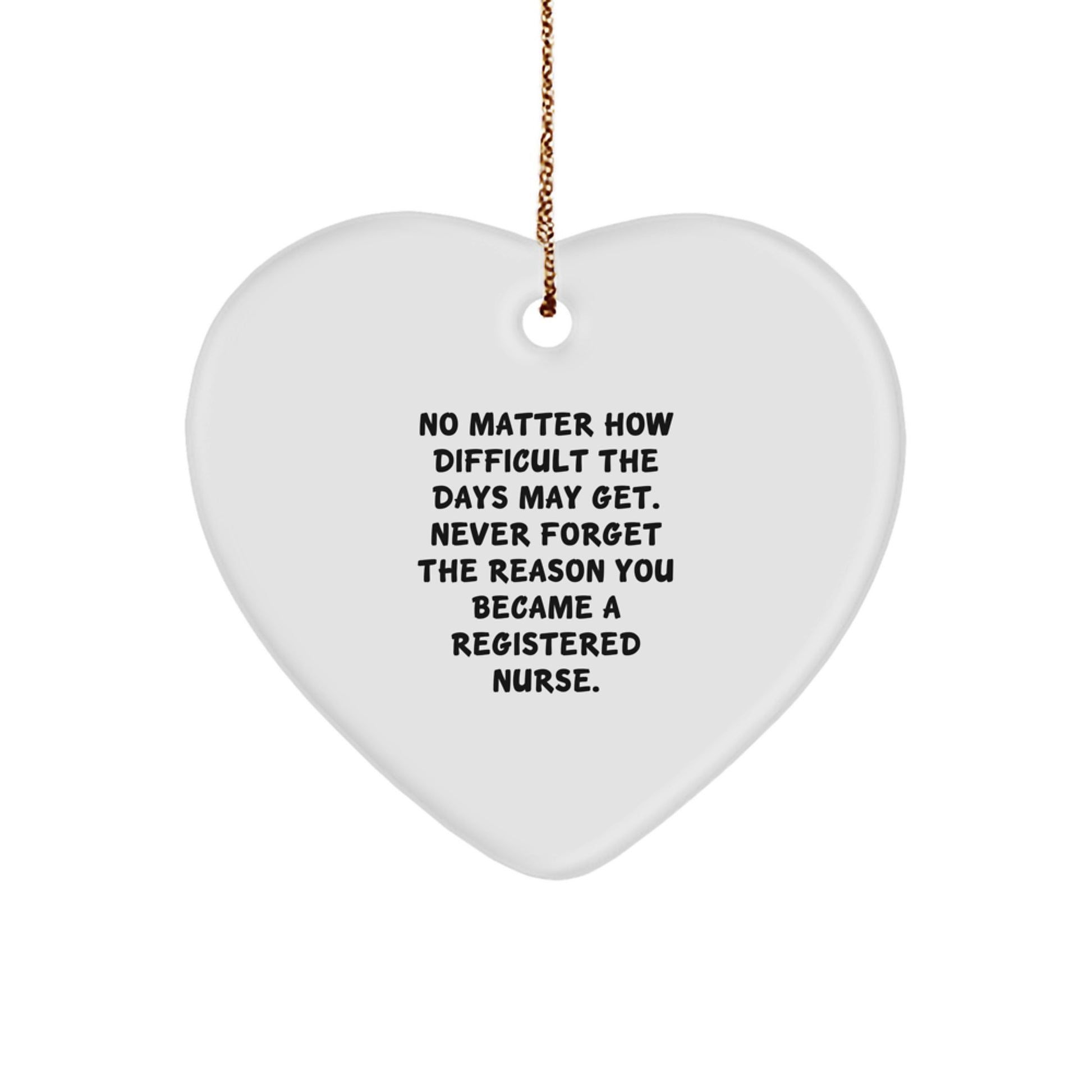 Inspirational Registered Nurse Gifts for Christmas - 'No Matter How Difficult...' Heart Ornament from Friends, Coworkers, or Family - Image 1