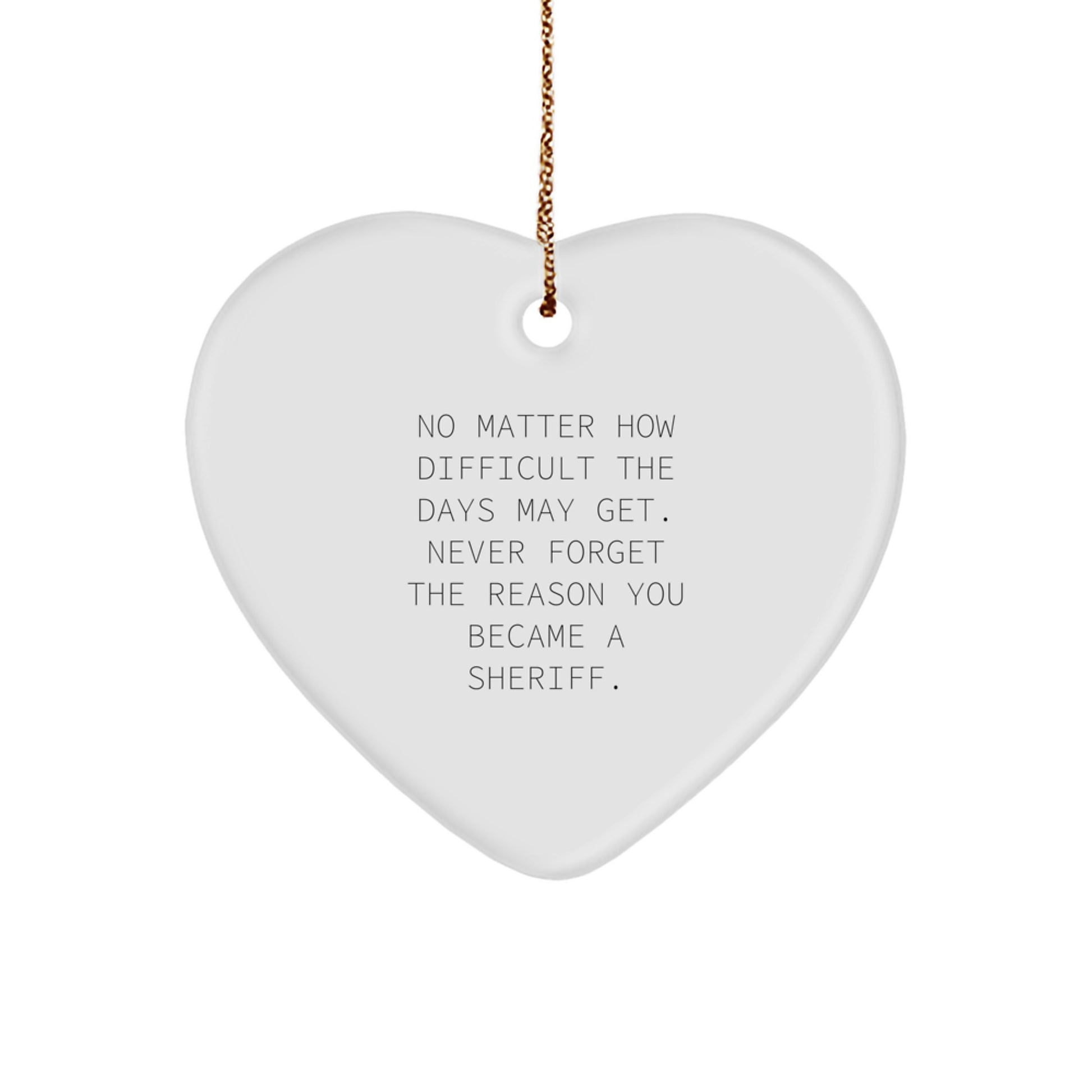 Sheriff Heart Ornament Gifts from Friends to Sheriff, No Matter How Difficult The Days May Get. Inspirational Sheriff Gifts for Christmas - Image 1