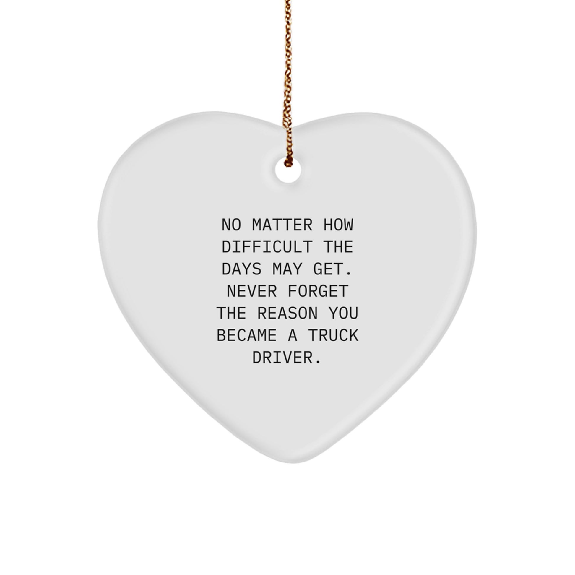 Funny Inspirational Gifts from Friends for Truck Drivers, Heart Ornament Trucker, Christmas Unique Decorations, 'No Matter How Difficult The Days May Get.' - Image 1