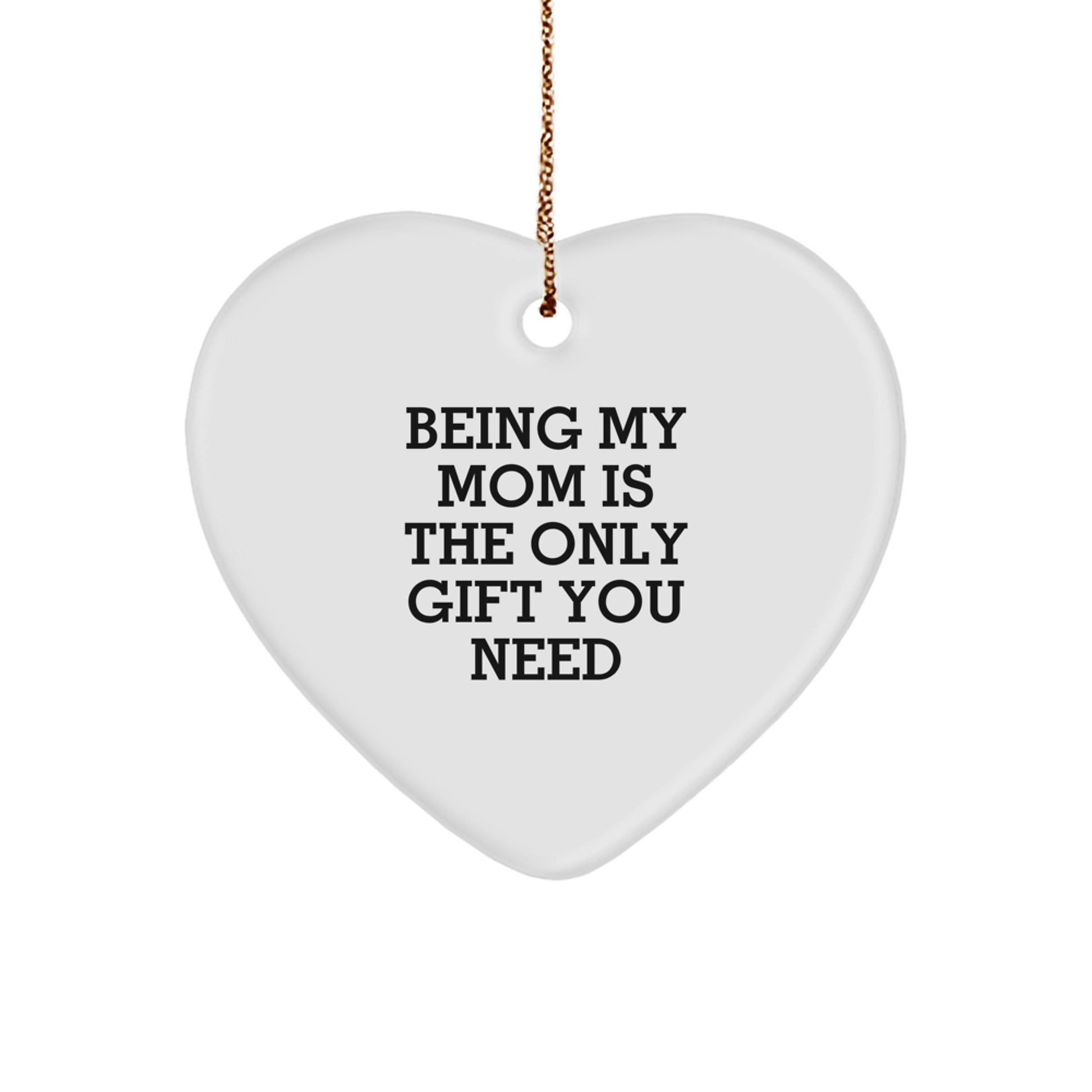 Funny Mom Gifts from Women to Mom for Christmas Unique Heart Ornament Being 'My Mom Is The Only Gift You Need' Sentimental Decorations - Image 1
