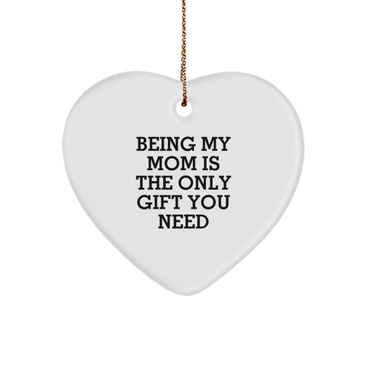 Funny Mom Gifts from Women to Mom for Christmas Unique Heart Ornament Being 'My Mom Is The Only Gift You Need' Sentimental Decorations - Image 1