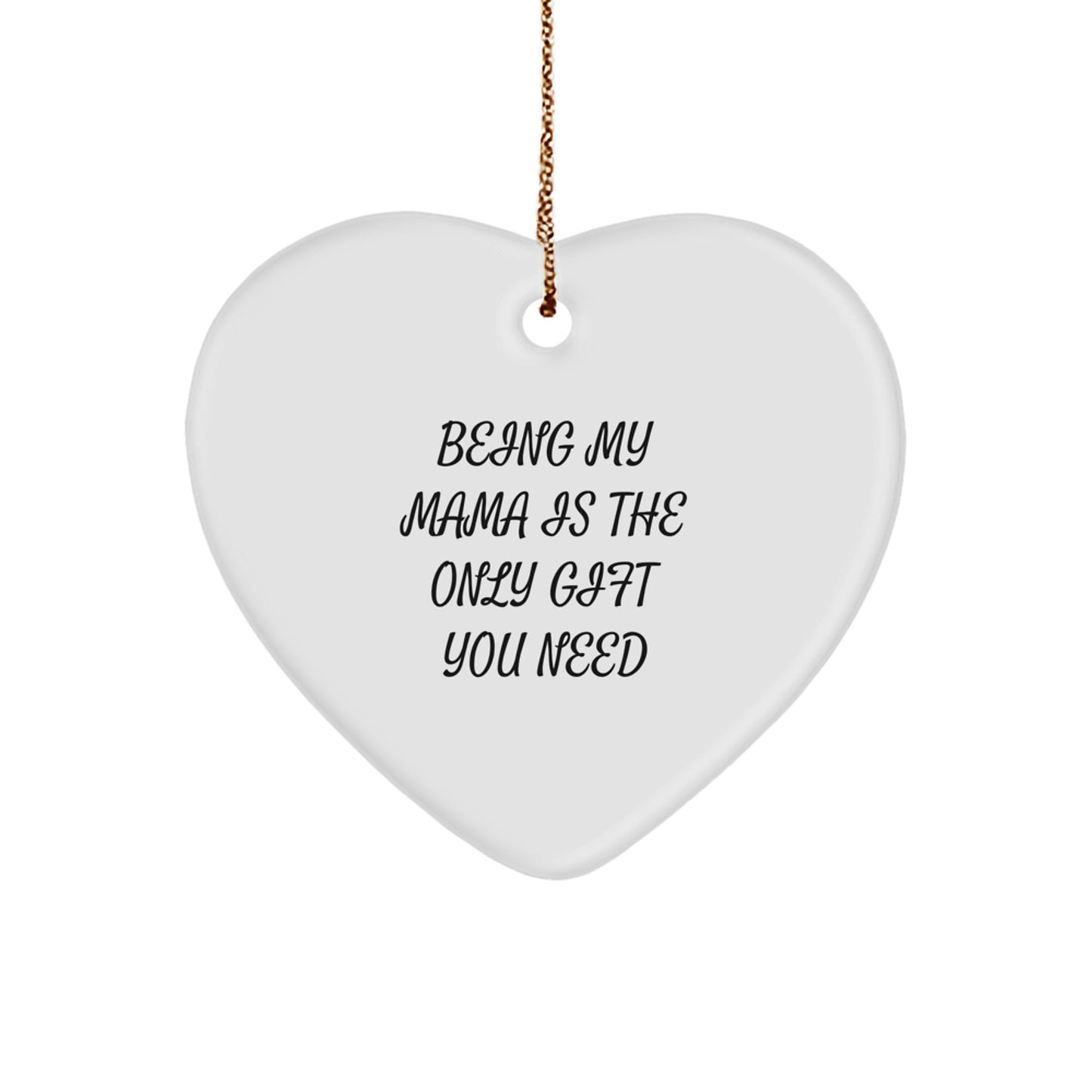 Gifts from Men to Mama with Funny 'Being My Mama Is The Only Gift You Need' Heart Ornament for Christmas, Unique Gifts for Mama, Heart Shaped MDF Decorations - Image 1