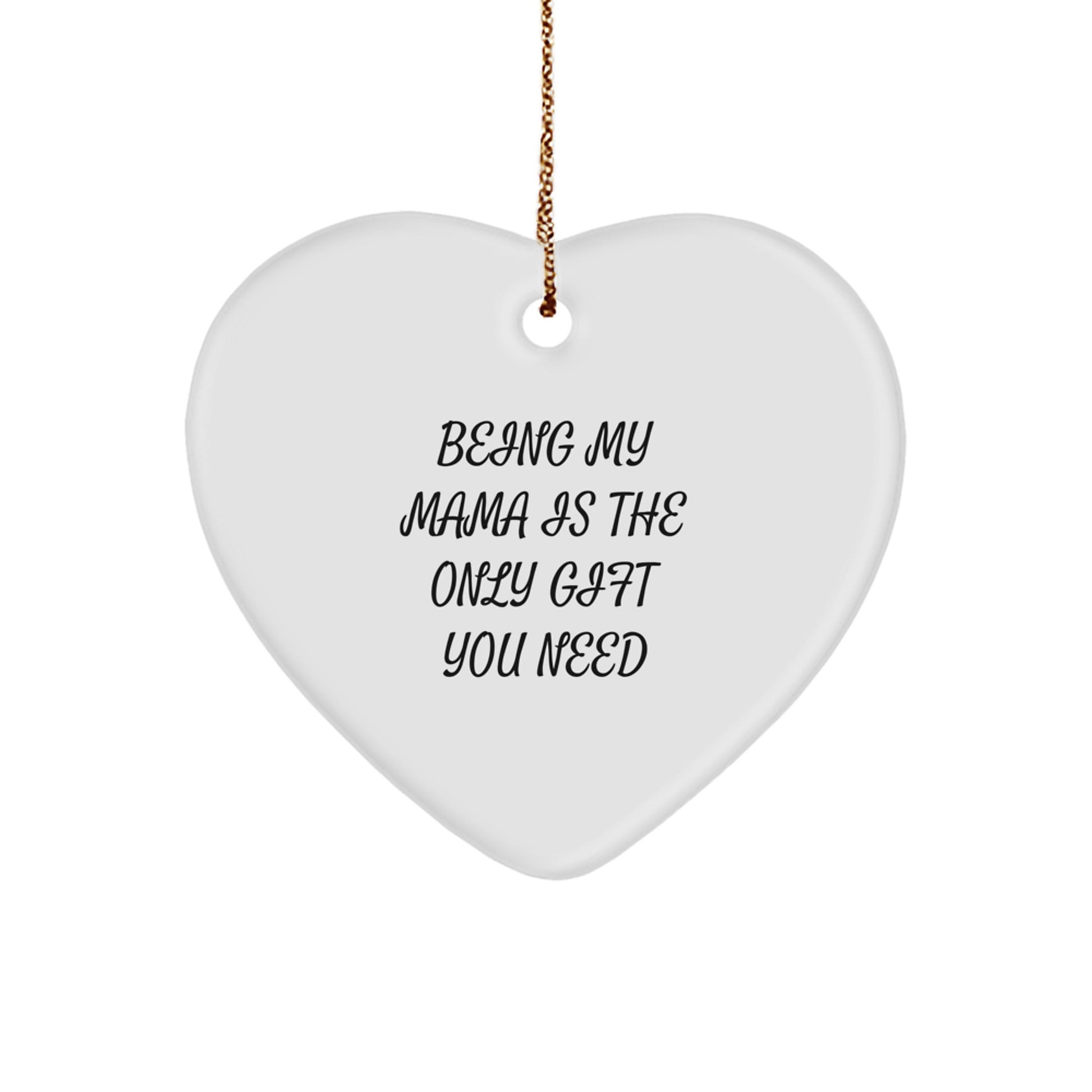 Gifts from Men to Mama with Funny 'Being My Mama Is The Only Gift You Need' Heart Ornament for Christmas, Unique Gifts for Mama, Heart Shaped MDF Decorations - Image 1