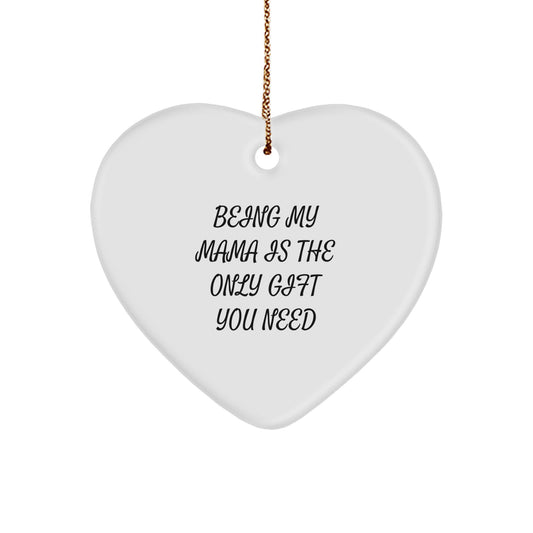 Gifts from Men to Mama with Funny 'Being My Mama Is The Only Gift You Need' Heart Ornament for Christmas, Unique Gifts for Mama, Heart Shaped MDF Decorations - Image 1