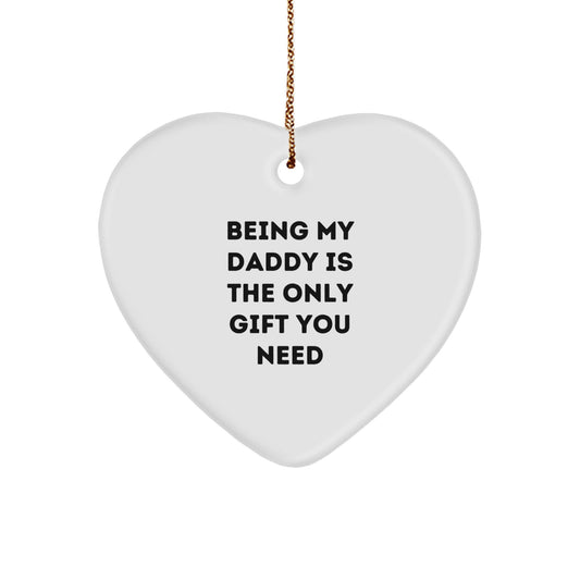 Funny Daddy Gifts from Men - Heart Ornament Being My Daddy Is The Only Gift You Need for Christmas Unique Gifts - Image 1