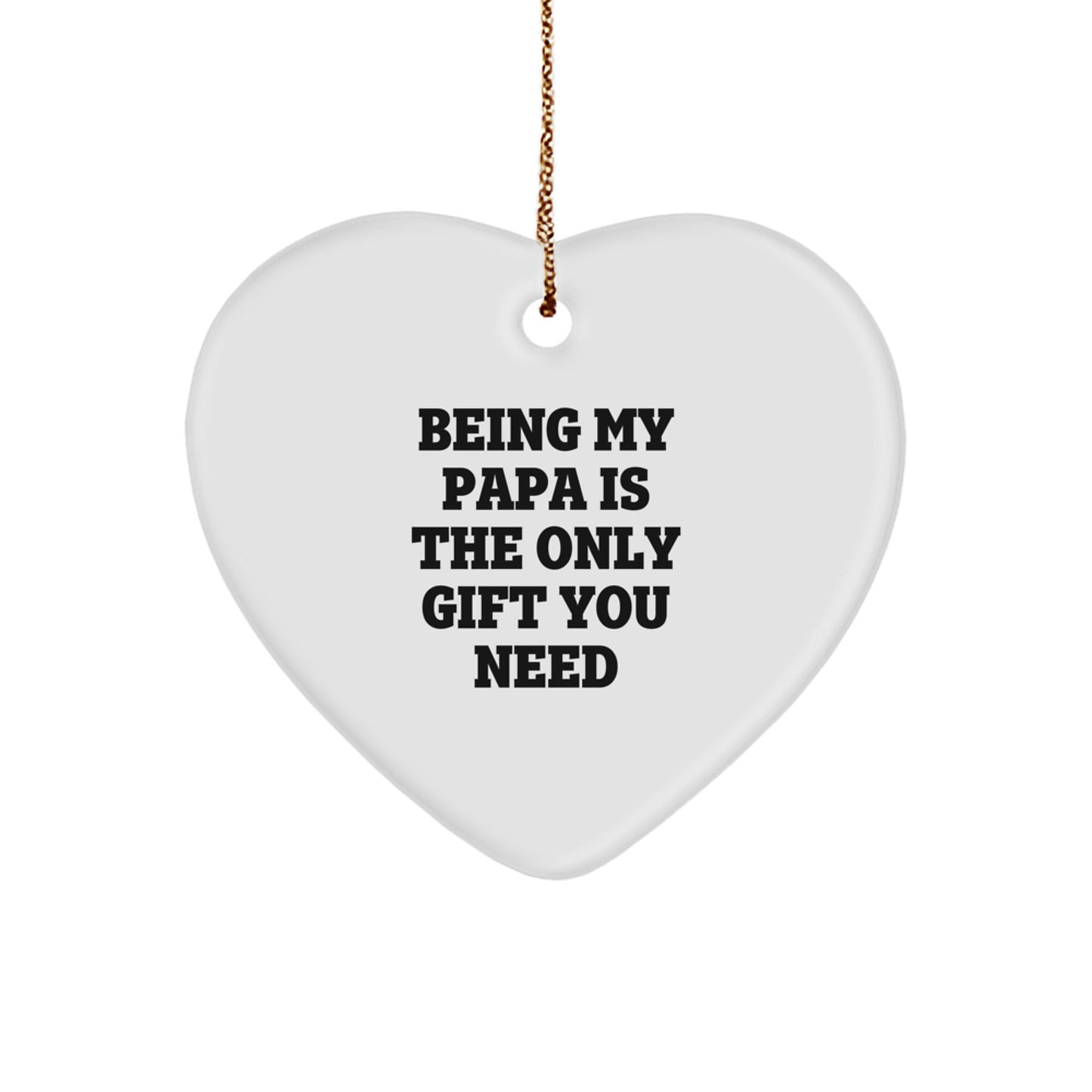 Funny Papa Gifts Heart Ornament Being My Papa Is The Only Gift You Need Christmas Unique Gifts - Image 1