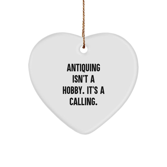 Antiquing Enthusiasts Gifts, Heart Ornament for Christmas, 'Antiquing Isn't A Hobby. It's A Calling.' Quote, Gifts for Antiquing Friends and Family, from the Heart - Image 1