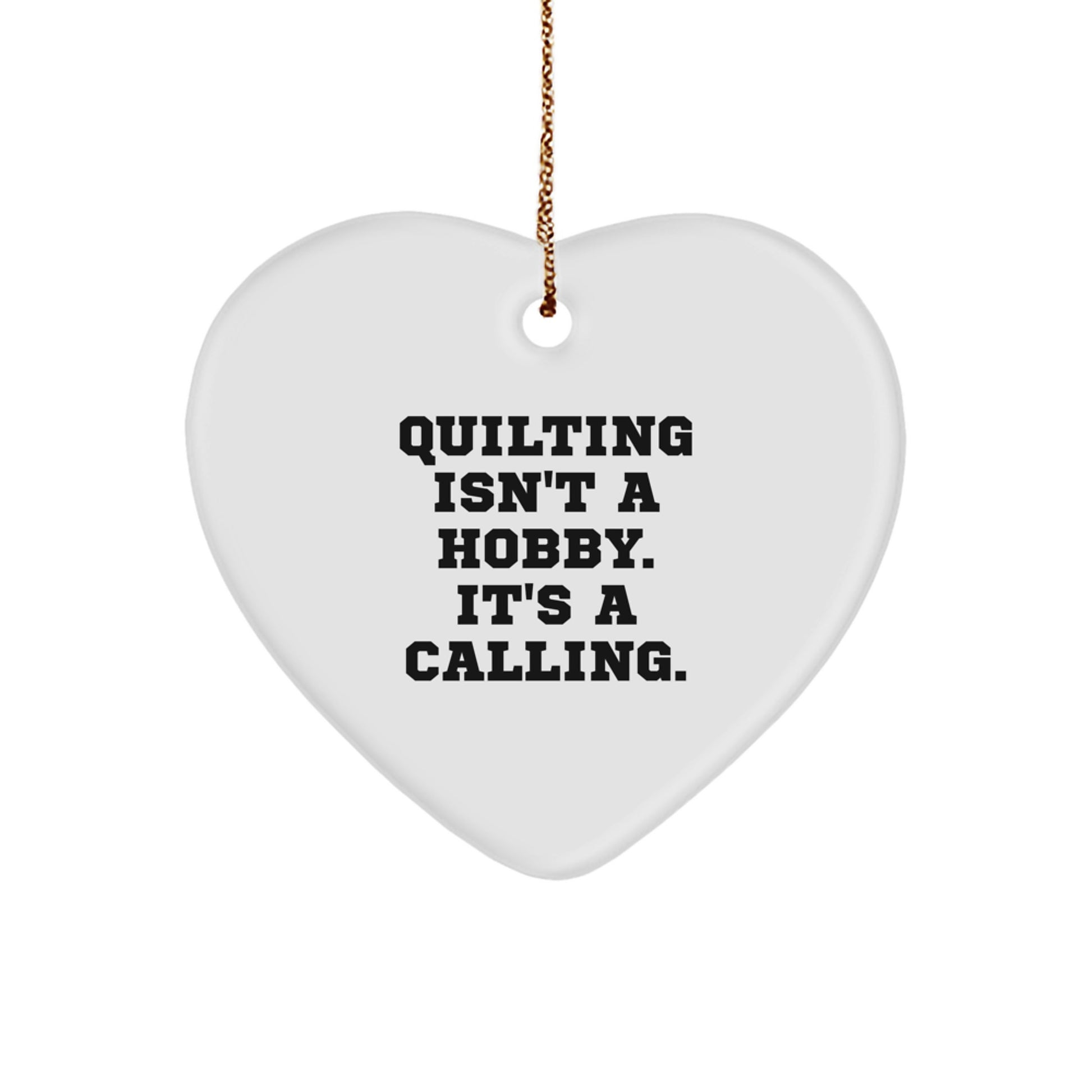 Quilting Gifts from Family for Friends - Heart Ornament with Funny Quilting Isn't A Hobby It's A Calling Quote, Perfect for Christmas Unique Gifts - Image 1