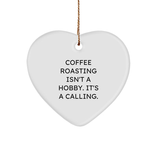 Funny Coffee Roasting Gifts, Heart Ornament, Inspirational Quote for Coffee Roasting Enthusiasts, Gifts from Friends, Christmas Unique Gifts - Image 1