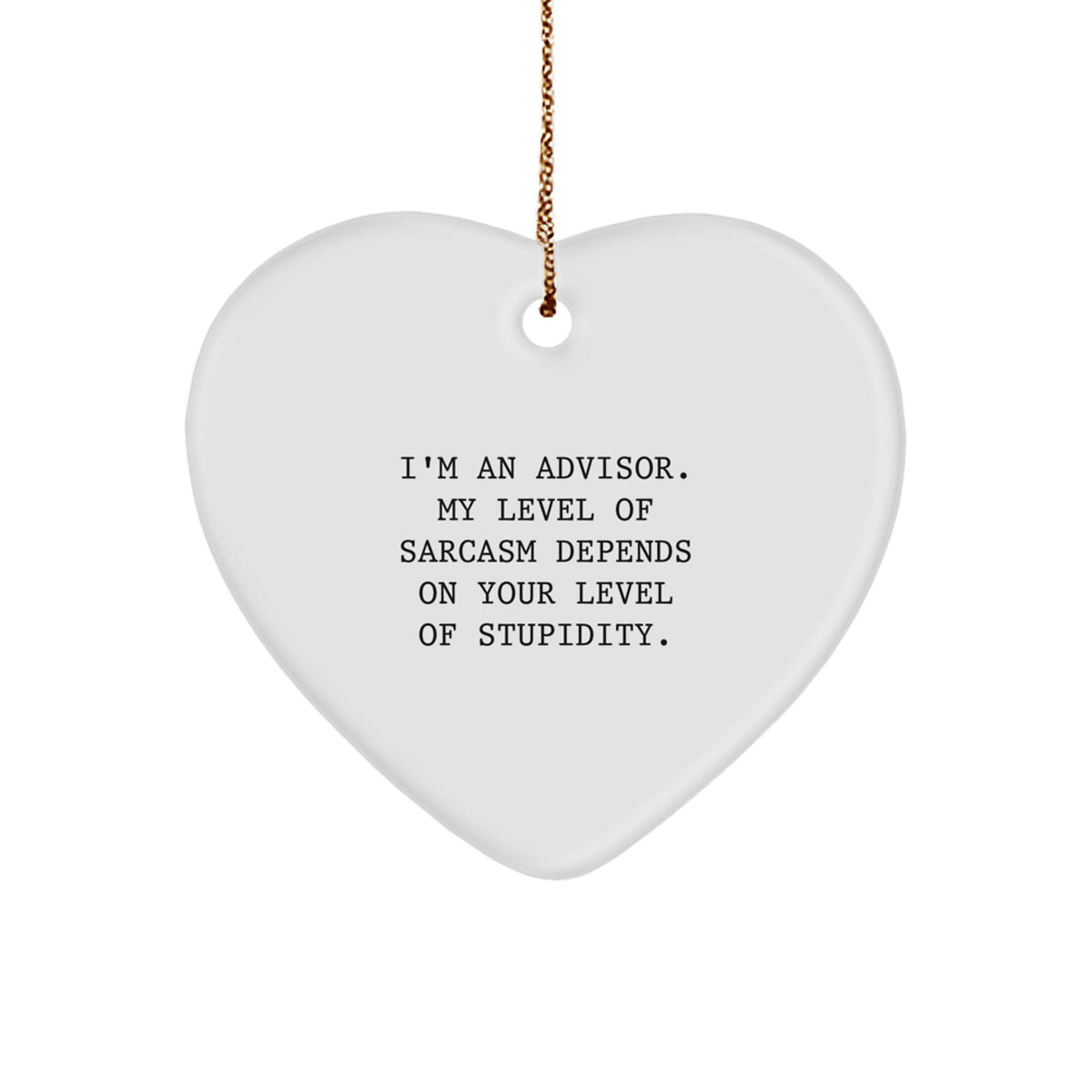 Christmas Gift for Teens Advisor Heart Ornament - Surprise Sarcasm Quote - Image 1