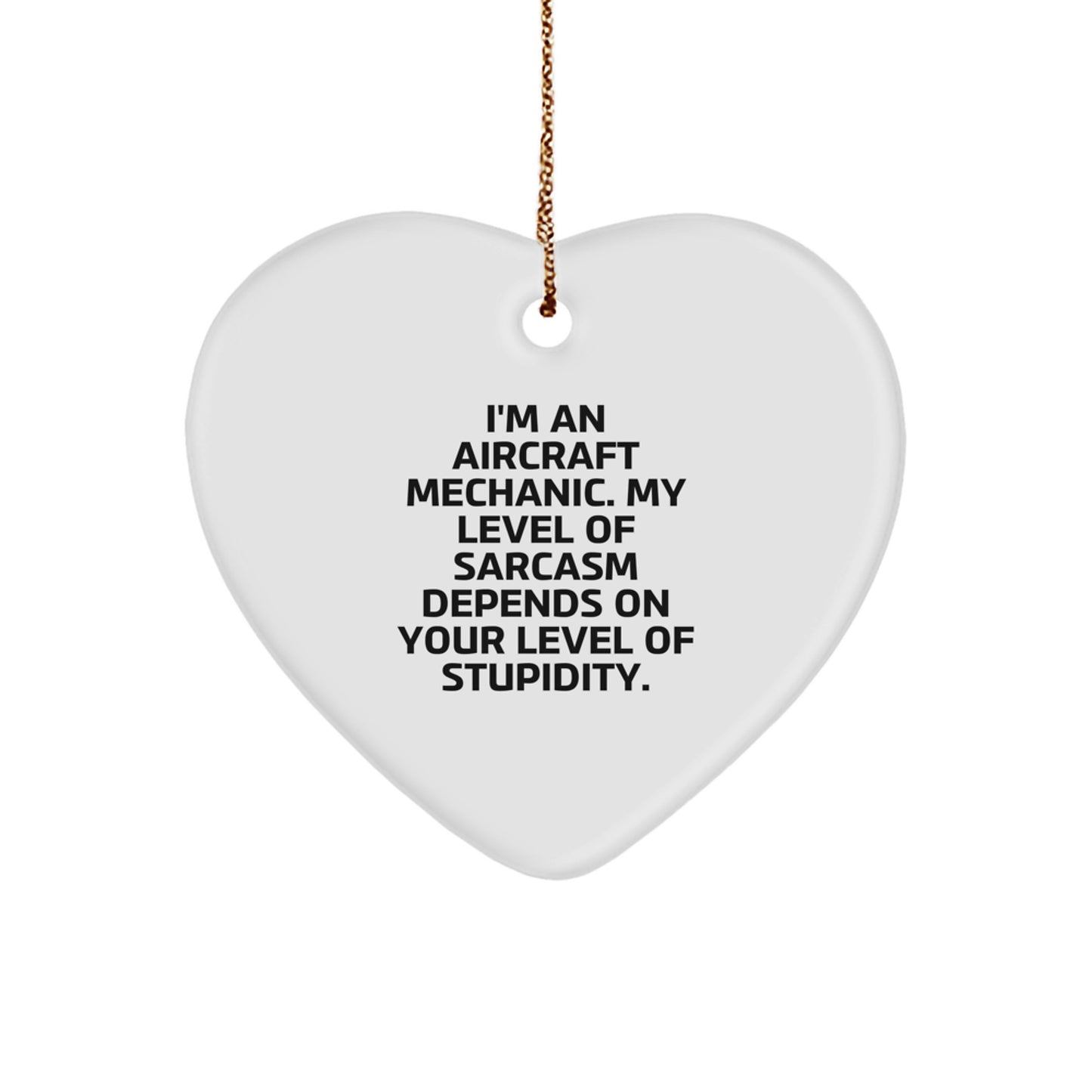 Aircraft Mechanic Humor Gifts from Friends for Christmas Heart Ornament, Funny Sarcasm Quote - Image 1