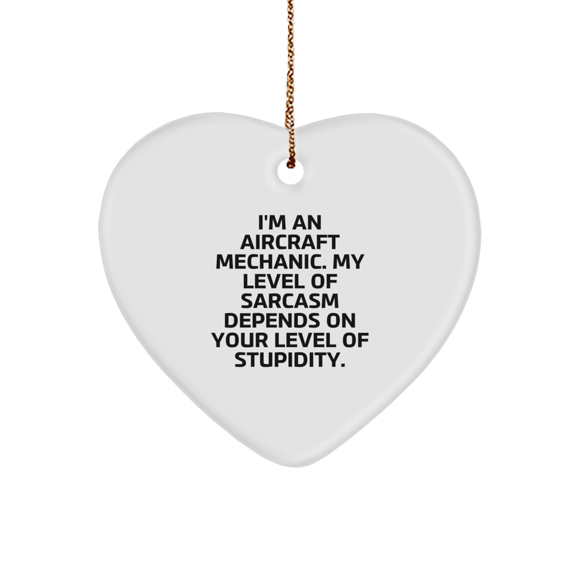 Aircraft Mechanic Humor Gifts from Friends for Christmas Heart Ornament, Funny Sarcasm Quote - Image 1