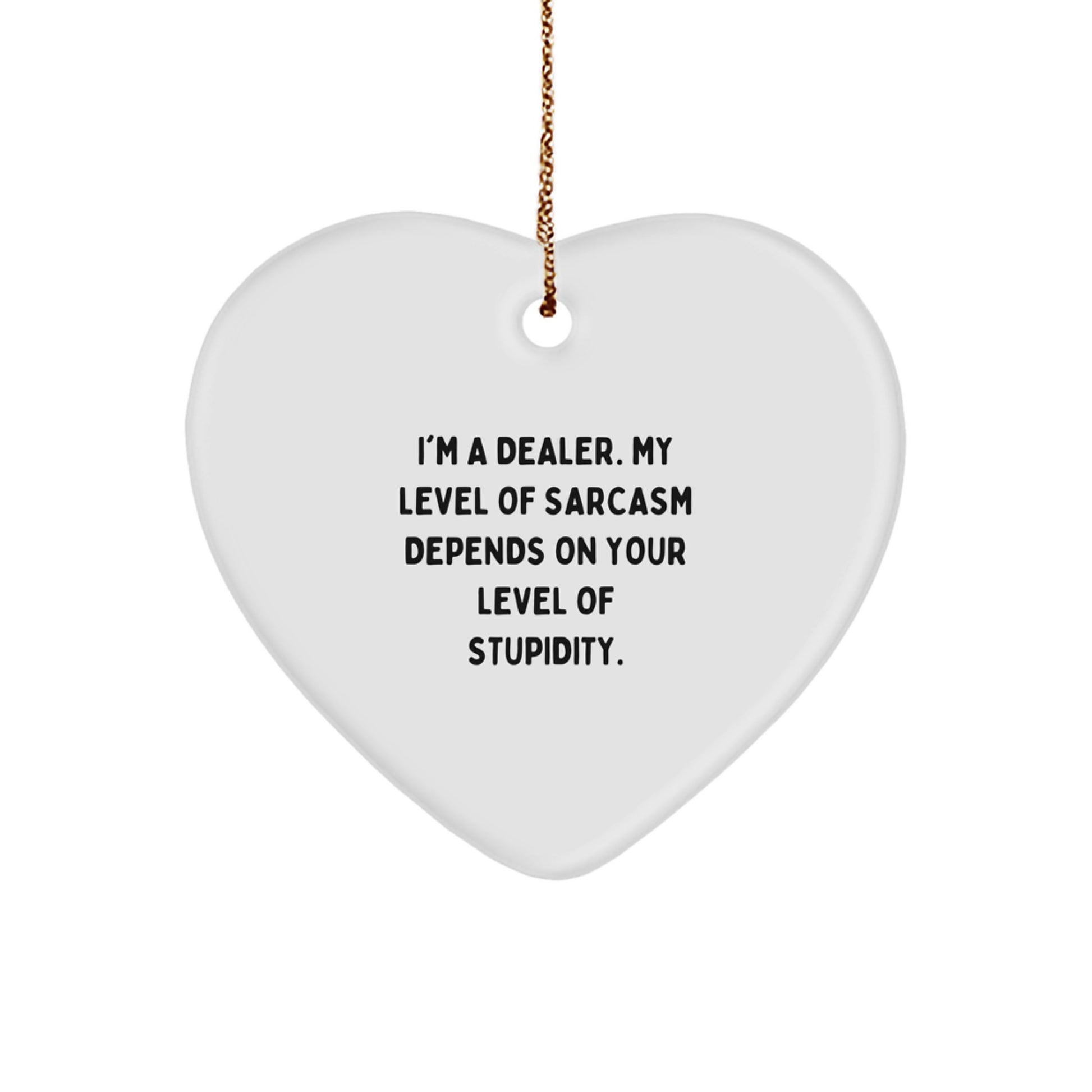 Funny Dealer Gifts: 'I'm A Dealer. My Level Of Sarcasm...' Heart Ornament, Christmas Unique Gifts from Friends, Coworkers, or Family for Dealers - Image 1