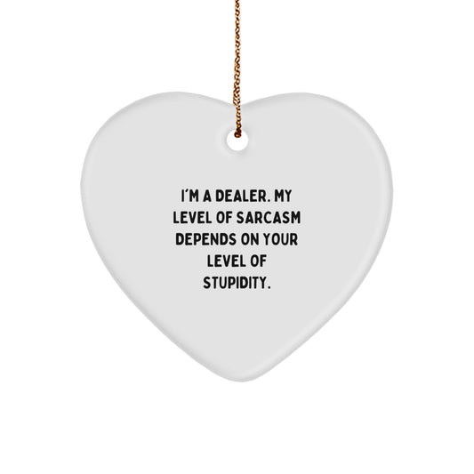 Funny Dealer Gifts: 'I'm A Dealer. My Level Of Sarcasm...' Heart Ornament, Christmas Unique Gifts from Friends, Coworkers, or Family for Dealers - Image 1