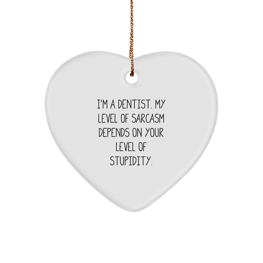 Funny Dentist Heart Ornament Gifts from Friends for Christmas - 'I'm A Dentist. My Level Of Sarcasm Depends On Your Level Of Stupidity.' - Image 1