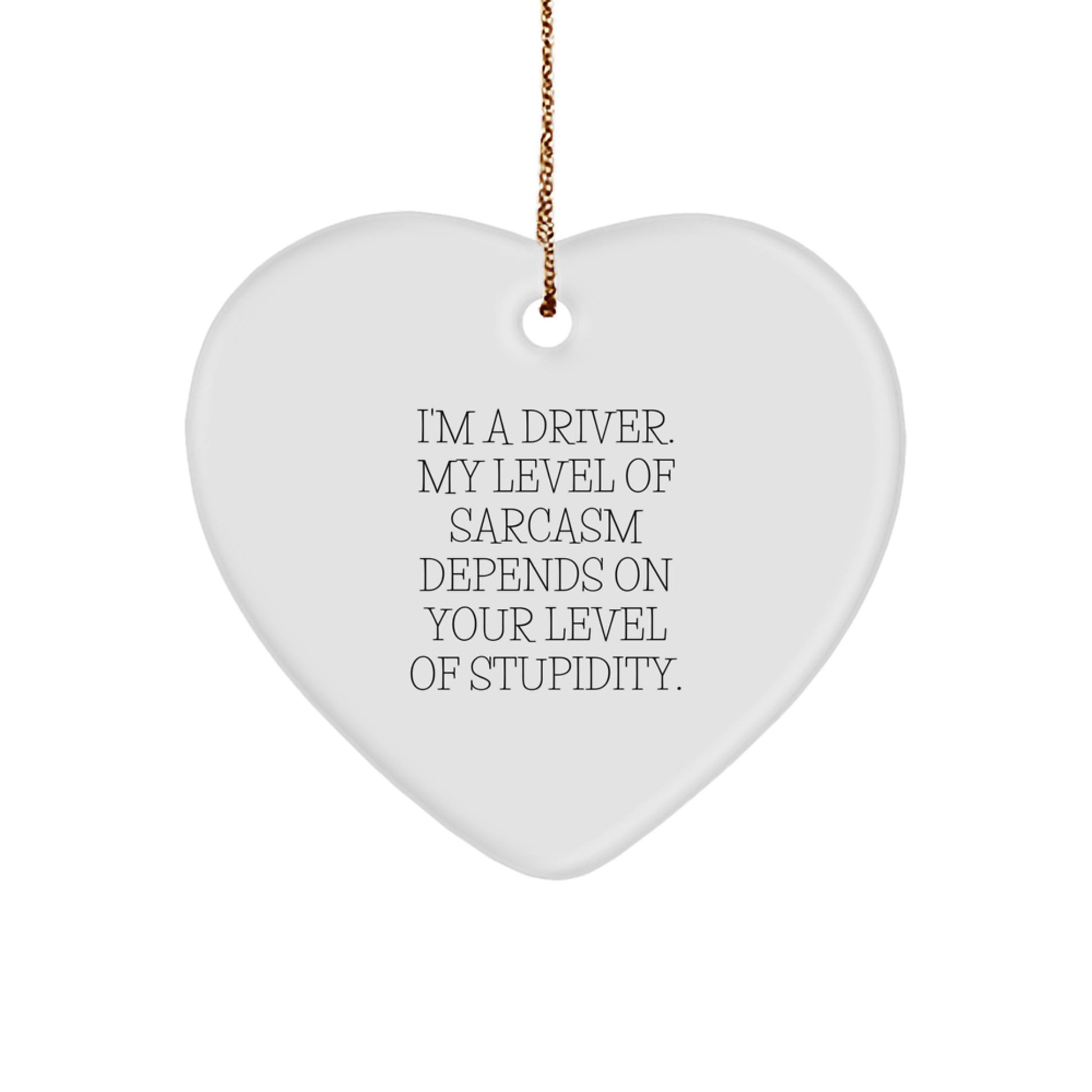 Funny Driver Gifts from Friends - Christmas Unique Heart Ornaments with Sarcasm Quote for Men - Gifts for Driver - Heart Shaped Ornament with Durable MDF and High-Gloss Finish - Image 1