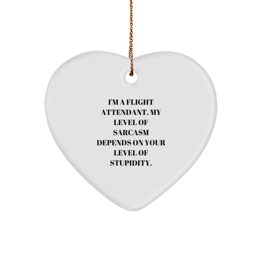 Flight Attendant Gifts, Funny Heart Ornament, I'm A Flight Attendant. My Level Of Sarcasm Depends On Your Level Of Stupidity., Gifts from Men, Gifts for Flight Attendants at Christmas - Image 1