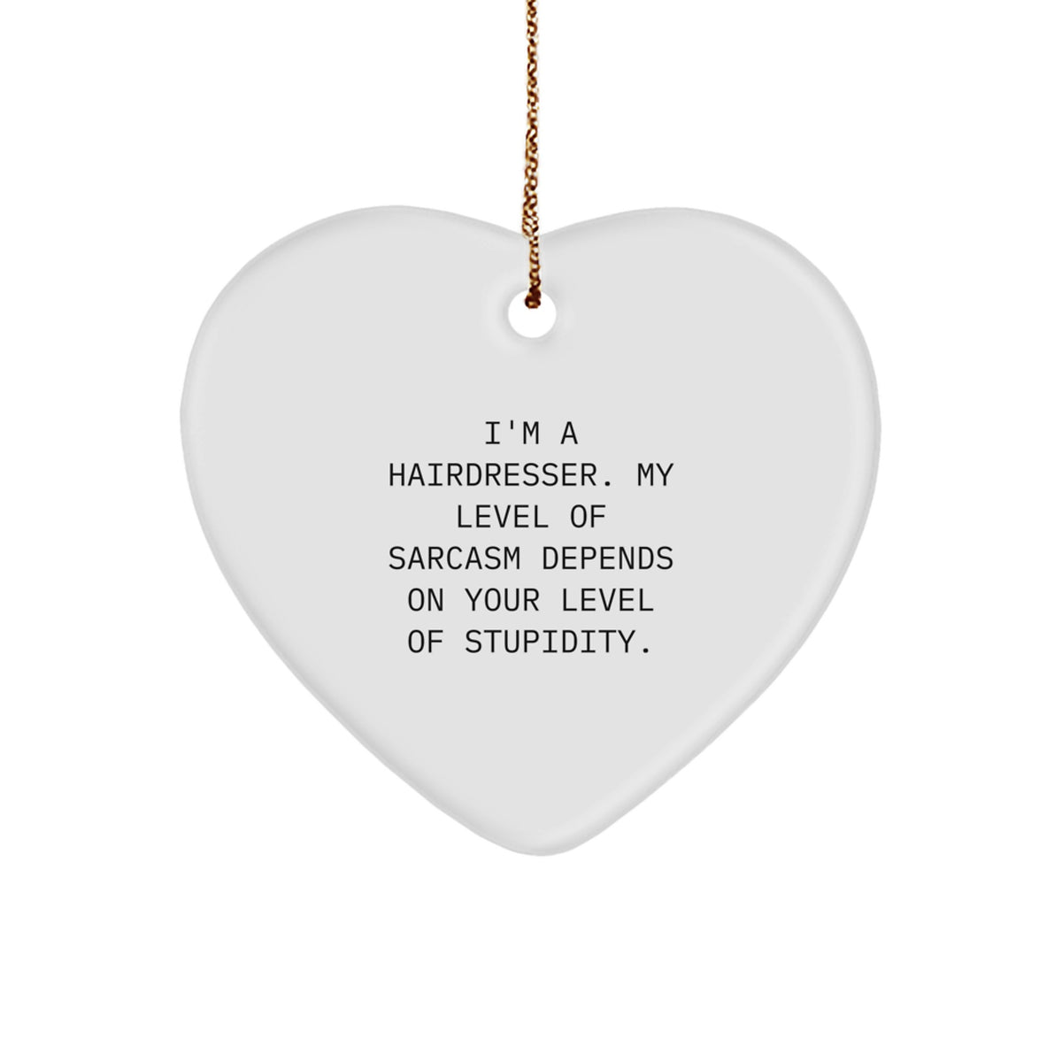 Funny Hairdresser Gifts from Friends for Hairdresser Christmas Unique Gifts - Heart Ornament with Sarcasm Quote - Image 1