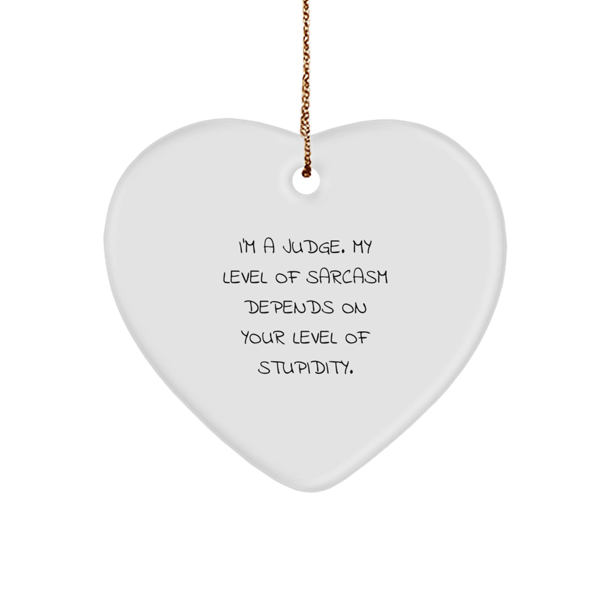 Judge's Sarcasm Depends on Your Level of Stupidity, Funny Heart Ornament Gifts for Judge, Christmas Unique Gifts from Friends and Family - Image 1