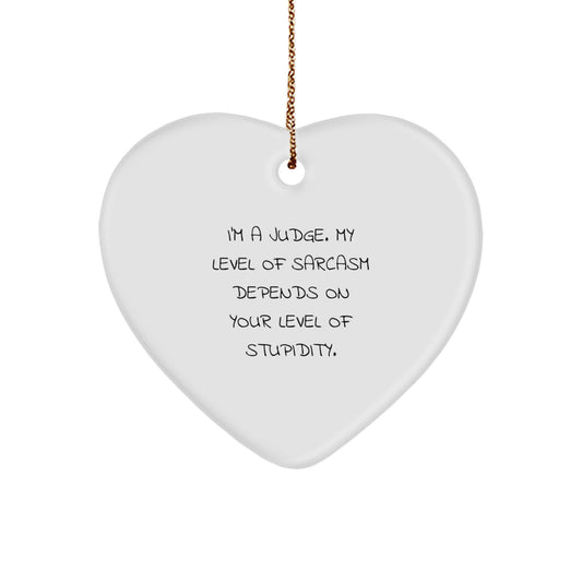 Judge's Sarcasm Depends on Your Level of Stupidity, Funny Heart Ornament Gifts for Judge, Christmas Unique Gifts from Friends and Family - Image 1