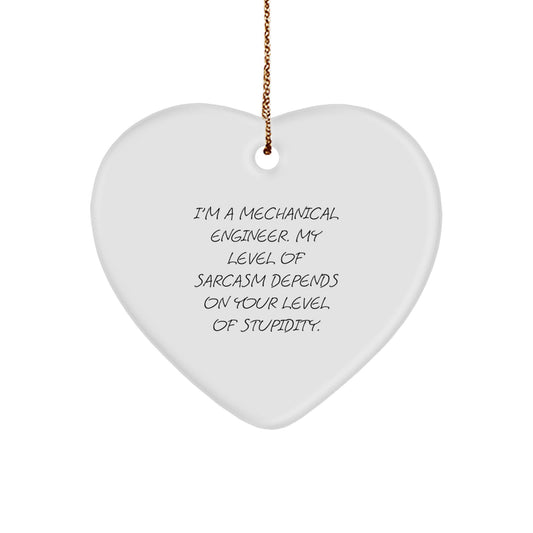 Funny Mechanical Engineer Gifts for Him from Friends, 'I'm A Mechanical Engineer. My Level Of Sarcasm Depends On Your Level Of Stupidity.' Heart Ornament for Christmas - Image 1