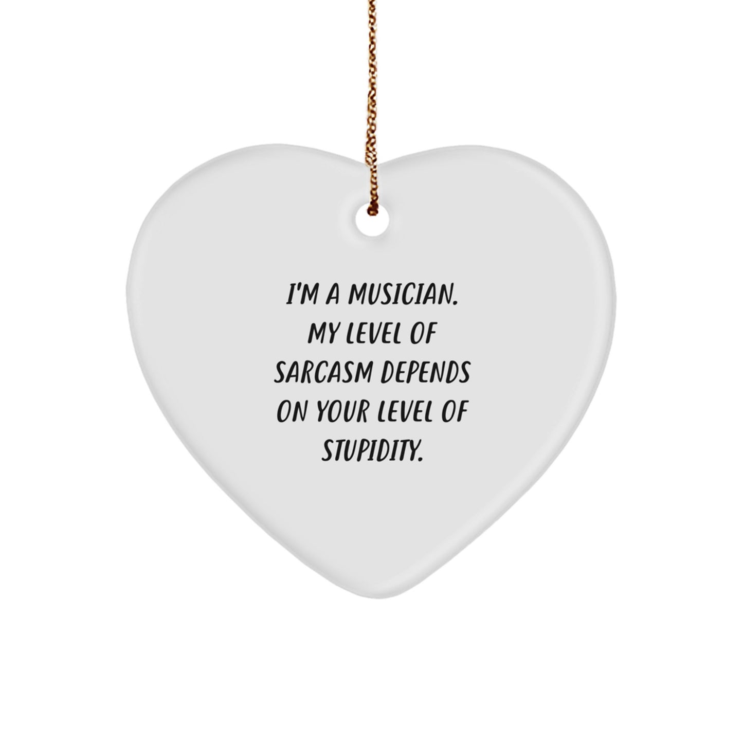 Funny Musician Heart Ornament Gifts for Friends - 'I'm A Musician. My Level Of Sarcasm Depends On Your Level Of Stupidity.' Christmas Unique Gifts from Friends - Image 1